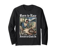 Born to Race Forced to Clock in - Workaholic Racer Long Sleeve T-Shirt