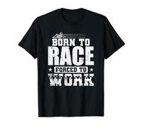 Born to Race Forced to Work Go Kart Race T-Shirt