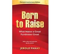 Born to Raise: What Makes a Great Fundraiser Great, 30th Anniversary Edition