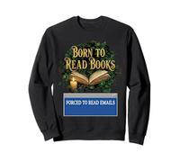 Born To Read Books Forced To Read Emails Funny Office Humor Sweatshirt