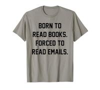 Born to Read Books Forced to Read Emails Funny Reading Humor T-Shirt
