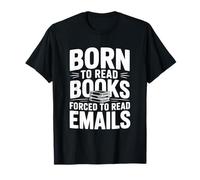 Born to Read Books Forced to Read Emails Funny T-Shirt