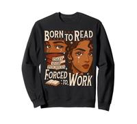 Born To Read Forced To Work Bookish Black Girl Bookworm Sweatshirt