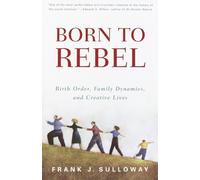 Born to Rebel: Birth Order, Family Dynamics, and Creative Lives by Frank J. Sull