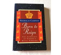 Born to Reign : The Astrology of Europe's Royal Families