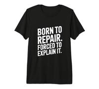 Born to Repair Forced to Explain It Funny Mechanic Premium T-Shirt