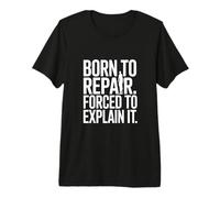 Born to Repair Forced to Explain It Funny Mechanic Premium T-Shirt