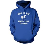 Born to Ride Forced to Go to School - Unisex Hoodie - Horse Rider Horsey Pony Stables S Blue