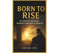 Born to Rise 12 Step to Escape Poverty And Build Wealth