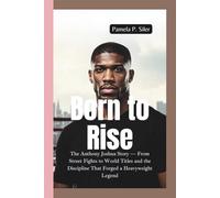 BORN TO RISE: The Anthony Joshua Story - From Street Fights to World Titles and the Discipline That Forged a Heavyweight Legend