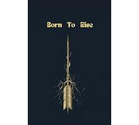Born to Rise: Transforming Life’s Challenges into Launchpads for Inner Light: Finding Extraordinary Strength When Life Pulls You Back