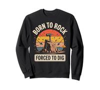 Born To Rock Forced To Dig Excavation Lovers Sweatshirt