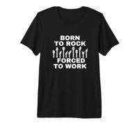 Born to Rock, Forced to Work Premium T-Shirt