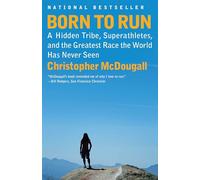 Born to Run: A Hidden Tribe, Superathletes, and the Greatest Race the World Has Never Seen