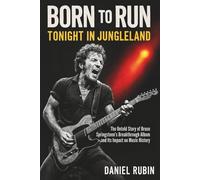 Born to Run: Tonight in Jungleland,The Untold Story of Bruce Springsteen’s Breakthrough Album and Its Impact on Music History