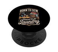 Born To Sew Forced To Do Laundry Funny Sewing Saying PopSockets Adhesive PopGrip