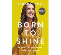 Born to Shine: Do Good, Find Your Joy, and Build a Life You Love