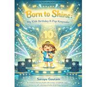Born to Shine: My 10th Birthday K-Pop Keepsake: A creative memory book with invites, scrapbook pages, letters to self, coloring activities & birthday memories.