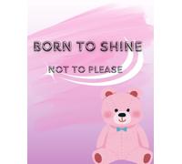 Born to shine not to please: A self-worth & glow-up journal for unapologetic souls