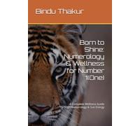 Born to Shine: Numerology & Wellness for Number 1(One): A Complete Wellness Guide Through Numerology & Sun Energy (Numerology & Wellness Series)