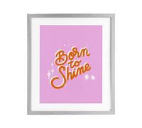 'Born To Shine on Pink'| Framed Print Under Glass
