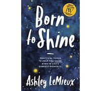 Born to Shine: Practical Tools to Help You SHINE, Even in Life’s Darkest Moments