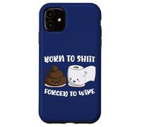 Born To Shit Forced To Wipe Shirt, Funny Poop Women Men Case for iPhone 11