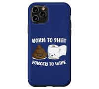 Born To Shit Forced To Wipe Shirt, Funny Poop Women Men Case for iPhone 11 Pro
