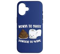 Born To Shit Forced To Wipe Shirt, Funny Poop Women Men Case for iPhone 16