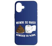 Born To Shit Forced To Wipe Shirt, Funny Poop Women Men Case for iPhone 16 Plus