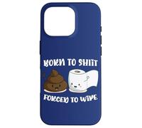 Born To Shit Forced To Wipe Shirt, Funny Poop Women Men Case for iPhone 16 Pro
