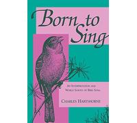 Born to Sing: An Interpretation and World Survey of Bird Song