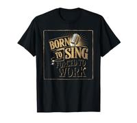 Born to Sing Forced to Work Singer Vibe T-Shirt