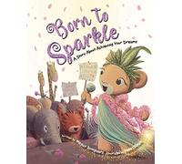 Born to Sparkle: A Story about Achieving Your Dreams