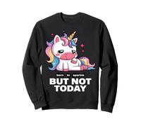 Born To Sparkle But Not Today Unicorn Sweatshirt