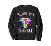 Born to Sparkle - Colorful Diamond Quote Design Sweatshirt