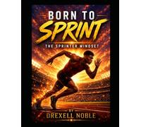 BORN TO SPRINT: THE SPRINTER MINDSET