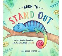 Born To Stand Out: A Story About a Chameleon Who Finds His True Colours