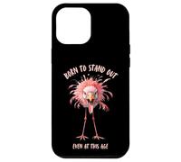 Born to Stand Out Even at This Age Funny Flamingo Case for iPhone 12 Pro Max