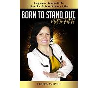 Born To Stand Out, Not To Fit In: Empower Yourself To Live An Extraordinary Life