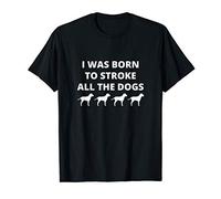 Born to Stroke All the Dogs Funny Pup Quote T-Shirt