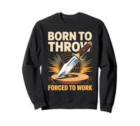 Born To Throw Forced To Work Knife Thrower Sweatshirt