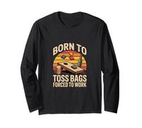 Born to Toss Bags Forced to Work Cornhole Long Sleeve T-Shirt