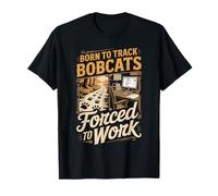Born to Track Bobcats Forced to Work Hunter T-Shirt