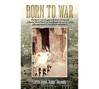 Born to War: "The horror and struggle of Berliners during and following World War II, as seen through the eyes of a child who experienced it, and lived to tell about it."