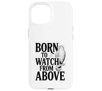 Born to Watch From Above Hawk Lovers Case for iPhone 15