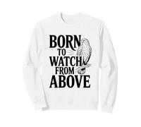 Born to Watch From Above Hawk Lovers Sweatshirt