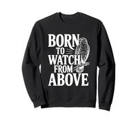 Born to Watch From Above Hawk Lovers Sweatshirt
