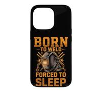 Born to Weld Forced to Sleep Welder Fabricator Case for iPhone 13 Pro