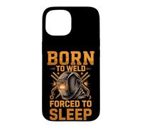 Born to Weld Forced to Sleep Welder Fabricator Case for iPhone 15